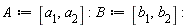 A := [a__1, a__2]; B := [b__1, b__2]
