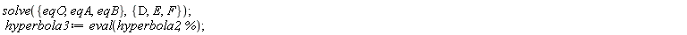 solve({eqA, eqB, eqO}, {D, E, F}); hyperbola3 := eval(hyperbola2, %)