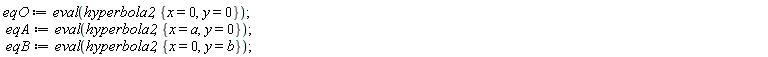 eqO := eval(hyperbola2, {x = 0, y = 0}); eqA := eval(hyperbola2, {x = a, y = 0}); eqB := eval(hyperbola2, {x = 0, y = b})