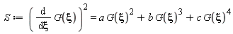 S := (diff(G(xi), xi))^2 = a*G(xi)^2+b*G(xi)^3+c*G(xi)^4