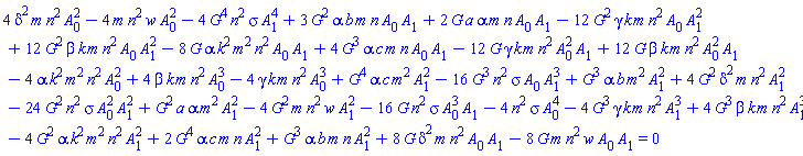 4*delta^2*m*n^2*A[0]^2-4*m*n^2*w*A[0]^2-4*G(xi)^4*n^2*sigma*A[1]^4-8*G(xi)*alpha*k^2*m^2*n^2*A[0]*A[1]+4*G(xi)^3*alpha*c*m*n*A[0]*A[1]-12*G(xi)*gamma*k*m*n^2*A[0]^2*A[1]+12*G(xi)*beta*k*m*n^2*A[0]^2*A[1]+3*G(xi)^2*alpha*b*m*n*A[0]*A[1]+2*G(xi)*a*alpha*m*n*A[0]*A[1]-12*G(xi)^2*gamma*k*m*n^2*A[0]*A[1]^2+12*G(xi)^2*beta*k*m*n^2*A[0]*A[1]^2-4*alpha*k^2*m^2*n^2*A[0]^2+4*beta*k*m*n^2*A[0]^3+G(xi)^4*alpha*c*m^2*A[1]^2-16*G(xi)^3*n^2*sigma*A[0]*A[1]^3+G(xi)^3*alpha*b*m^2*A[1]^2+4*G(xi)^2*delta^2*m*n^2*A[1]^2-24*G(xi)^2*n^2*sigma*A[0]^2*A[1]^2+G(xi)^2*a*alpha*m^2*A[1]^2-4*G(xi)^2*m*n^2*w*A[1]^2-16*G(xi)*n^2*sigma*A[0]^3*A[1]-4*gamma*k*m*n^2*A[0]^3-4*n^2*sigma*A[0]^4-4*G(xi)^3*gamma*k*m*n^2*A[1]^3+4*G(xi)^3*beta*k*m*n^2*A[1]^3-4*G(xi)^2*alpha*k^2*m^2*n^2*A[1]^2+2*G(xi)^4*alpha*c*m*n*A[1]^2+G(xi)^3*alpha*b*m*n*A[1]^2+8*G(xi)*delta^2*m*n^2*A[0]*A[1]-8*G(xi)*m*n^2*w*A[0]*A[1] = 0