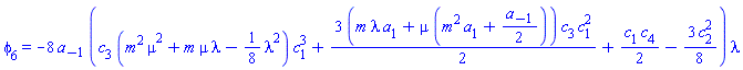 phi[6] = -8*a[-1]*(c[3]*(m^2*mu^2+m*mu*lambda-(1/8)*lambda^2)*c[1]^3+(3/2)*(m*lambda*a[1]+mu*(m^2*a[1]+(1/2)*a[-1]))*c[3]*c[1]^2+(1/2)*c[1]*c[4]-(3/8)*c[2]^2)*lambda