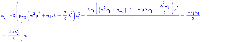 phi[3] = -8*(mu*c[3]*(m^2*mu^2+m*mu*lambda-(7/8)*lambda^2)*c[1]^3+(3/4)*c[3]*((m^2*a[1]+a[-1])*mu^2+m*mu*lambda*a[1]-(1/2)*lambda^2*a[1])*c[1]^2+(1/2)*mu*c[1]*c[4]-(3/8)*mu*c[2]^2)*a[1]