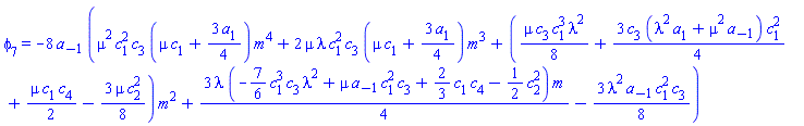 phi[7] = -8*a[-1]*(mu^2*c[1]^2*c[3]*(mu*c[1]+(3/4)*a[1])*m^4+2*mu*lambda*c[1]^2*c[3]*(mu*c[1]+(3/4)*a[1])*m^3+((1/8)*mu*c[3]*c[1]^3*lambda^2+(3/4)*c[3]*(lambda^2*a[1]+mu^2*a[-1])*c[1]^2+(1/2)*mu*c[1]*c[4]-(3/8)*mu*c[2]^2)*m^2+(3/4)*lambda*(-(7/6)*c[1]^3*c[3]*lambda^2+mu*a[-1]*c[1]^2*c[3]+(2/3)*c[1]*c[4]-(1/2)*c[2]^2)*m-(3/8)*lambda^2*a[-1]*c[1]^2*c[3])