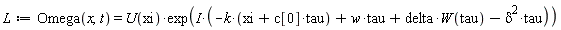 L := Omega(x, t) = U(xi)*exp(I*(-k*(tau*c[0]+xi)+w*tau+delta*W(tau)-delta^2*tau))