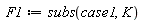 F1 := subs(case1, K)