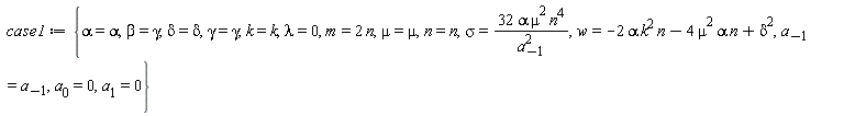 case1 := {alpha = alpha, beta = gamma, delta = delta, gamma = gamma, k = k, lambda = 0, m = 2*n, mu = mu, n = n, sigma = 32*alpha*mu^2*n^4/a[-1]^2, w = -2*alpha*k^2*n-4*alpha*mu^2*n+delta^2, a[-1] = a[-1], a[0] = 0, a[1] = 0}