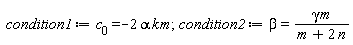 condition1 := c[0] = -2*alpha*k*m; condition2 := beta = gamma*m/(m+2*n)