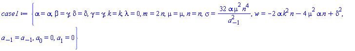 {alpha = alpha, beta = gamma, delta = delta, gamma = gamma, k = k, lambda = 0, m = 2*n, mu = mu, n = n, sigma = 32*alpha*mu^2*n^4/a[-1]^2, w = -2*alpha*k^2*n-4*alpha*mu^2*n+delta^2, a[-1] = a[-1], a[0] = 0, a[1] = 0}