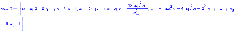 {alpha = alpha, delta = delta, gamma = gamma, k = k, lambda = 0, m = 2*n, mu = mu, n = n, sigma = 32*alpha*mu^2*n^4/a[-1]^2, w = -2*alpha*k^2*n-4*alpha*mu^2*n+delta^2, a[-1] = a[-1], a[0] = 0, a[1] = 0}