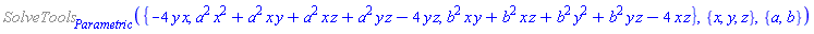 %SolveTools[Parametric]({-4*y*x, a^2*x^2+a^2*x*y+a^2*x*z+a^2*y*z-4*y*z, b^2*x*y+b^2*x*z+b^2*y^2+b^2*y*z-4*x*z}, {x, y, z}, {a, b})