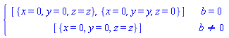 piecewise(b = 0, [{x = 0, y = 0, z = z}, {x = 0, y = y, z = 0}], b <> 0, [{x = 0, y = 0, z = z}])