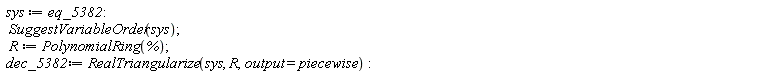 sys := eq_5382; SuggestVariableOrder(sys); R := PolynomialRing(%); dec_5382 := RealTriangularize(sys, R, output = piecewise)