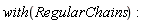with(RegularChains)