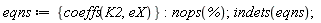 eqns := {coeffs(K2, eX)}; nops(%); indets(eqns)
