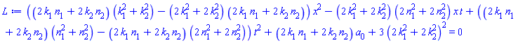 ((2*k[1]*n[1]+2*k[2]*n[2])*(k[1]^2+k[2]^2)-(2*k[1]^2+2*k[2]^2)*(2*k[1]*n[1]+2*k[2]*n[2]))*x^2-(2*k[1]^2+2*k[2]^2)*(2*n[1]^2+2*n[2]^2)*x*t+((2*k[1]*n[1]+2*k[2]*n[2])*(n[1]^2+n[2]^2)-(2*k[1]*n[1]+2*k[2]*n[2])*(2*n[1]^2+2*n[2]^2))*t^2+(2*k[1]*n[1]+2*k[2]*n[2])*a[0]+3*(2*k[1]^2+2*k[2]^2)^2 = 0