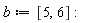 b := [5, 6]