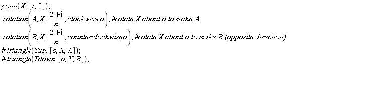 point(X, [r, 0]); rotation(A, X, 2*Pi/n, clockwise, o); rotation(B, X, 2*Pi/n, counterclockwise, o)