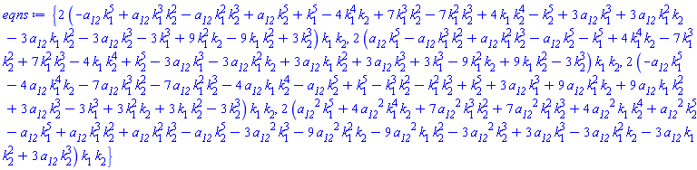 {2*(-a__12*k[1]^5+a__12*k[1]^3*k[2]^2-a__12*k[1]^2*k[2]^3+a__12*k[2]^5+k[1]^5-4*k[1]^4*k[2]+7*k[1]^3*k[2]^2-7*k[1]^2*k[2]^3+4*k[1]*k[2]^4-k[2]^5+3*a__12*k[1]^3+3*a__12*k[1]^2*k[2]-3*a__12*k[1]*k[2]^2-3*a__12*k[2]^3-3*k[1]^3+9*k[1]^2*k[2]-9*k[1]*k[2]^2+3*k[2]^3)*k[1]*k[2], 2*(a__12*k[1]^5-a__12*k[1]^3*k[2]^2+a__12*k[1]^2*k[2]^3-a__12*k[2]^5-k[1]^5+4*k[1]^4*k[2]-7*k[1]^3*k[2]^2+7*k[1]^2*k[2]^3-4*k[1]*k[2]^4+k[2]^5-3*a__12*k[1]^3-3*a__12*k[1]^2*k[2]+3*a__12*k[1]*k[2]^2+3*a__12*k[2]^3+3*k[1]^3-9*k[1]^2*k[2]+9*k[1]*k[2]^2-3*k[2]^3)*k[1]*k[2], 2*(-a__12*k[1]^5-4*a__12*k[1]^4*k[2]-7*a__12*k[1]^3*k[2]^2-7*a__12*k[1]^2*k[2]^3-4*a__12*k[1]*k[2]^4-a__12*k[2]^5+k[1]^5-k[1]^3*k[2]^2-k[1]^2*k[2]^3+k[2]^5+3*a__12*k[1]^3+9*a__12*k[1]^2*k[2]+9*a__12*k[1]*k[2]^2+3*a__12*k[2]^3-3*k[1]^3+3*k[1]^2*k[2]+3*k[1]*k[2]^2-3*k[2]^3)*k[1]*k[2], 2*(a__12^2*k[1]^5+4*a__12^2*k[1]^4*k[2]+7*a__12^2*k[1]^3*k[2]^2+7*a__12^2*k[1]^2*k[2]^3+4*a__12^2*k[1]*k[2]^4+a__12^2*k[2]^5-a__12*k[1]^5+a__12*k[1]^3*k[2]^2+a__12*k[1]^2*k[2]^3-a__12*k[2]^5-3*a__12^2*k[1]^3-9*a__12^2*k[1]^2*k[2]-9*a__12^2*k[1]*k[2]^2-3*a__12^2*k[2]^3+3*a__12*k[1]^3-3*a__12*k[1]^2*k[2]-3*a__12*k[1]*k[2]^2+3*a__12*k[2]^3)*k[1]*k[2]}