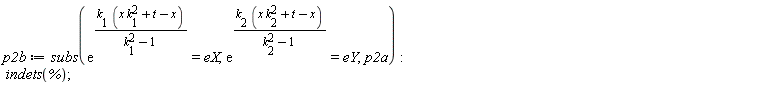 p2b := subs(exp(k[1]*(x*k[1]^2+t-x)/(k[1]^2-1)) = eX, exp(k[2]*(x*k[2]^2+t-x)/(k[2]^2-1)) = eY, p2a); indets(%)