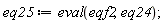 eq25 := eval(eqf2, eq24)