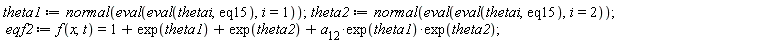 theta1 := normal(eval(eval(thetai, eq15), i = 1)); theta2 := normal(eval(eval(thetai, eq15), i = 2)); eqf2 := f(x, t) = 1+exp(theta1)+exp(theta2)+a__12*exp(theta1)*exp(theta2)