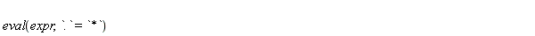 eval(expr, `.` = `*`)