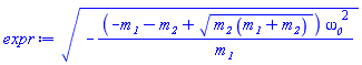 (-(-m__1-m__2+(m__2*(m__1+m__2))^(1/2))*omega__0^2/m__1)^(1/2)