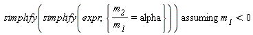 `assuming`([simplify(simplify(expr, {m__2/m__1 = alpha}))], [m__1 < 0])