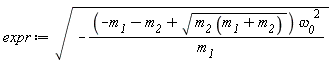 expr := sqrt(-(-m__1-m__2+sqrt(m__2*(m__1+m__2)))*`&omega;__0`^2/m__1)
