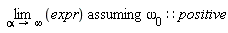 `assuming`([limit(expr, alpha = infinity)], [`&omega;__0`::positive])