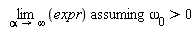 `assuming`([limit(expr, alpha = infinity)], [`&omega;__0` > 0])