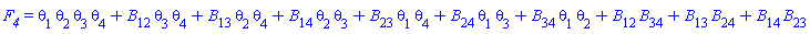 F__4 = theta[1]*theta[2]*theta[3]*theta[4]+B[12]*theta[3]*theta[4]+B[13]*theta[2]*theta[4]+B[14]*theta[2]*theta[3]+B[23]*theta[1]*theta[4]+B[24]*theta[1]*theta[3]+B[34]*theta[1]*theta[2]+B[12]*B[34]+B[13]*B[24]+B[14]*B[23]