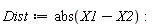 Dist := abs(X1-X2)