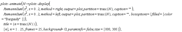 plots:-animate(proc (N) options operator, arrow; plots:-display(RiemannSum(x^2, x = 0 .. 2, method = right, output = plot, partition = trunc(N), caption = ""), RiemannSum(x^2, x = 0 .. 2, method = left, output = plot, partition = trunc(N), caption = "", boxoptions = [filled = [color = "Burgundy"]]), title = (n = trunc(N))) end proc, [n], n = 1 .. 25, frames = 25, background = G, paraminfo = false, size = [800, 300])