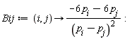 Bij := proc (i, j) options operator, arrow; (-6*p[i]-6*p[j])/(p[i]-p[j])^2 end proc