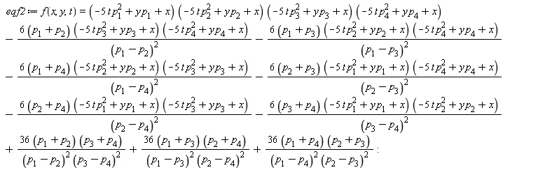 eqf2 := f(x, y, t) = (-5*t*p[1]^2+y*p[1]+x)*(-5*t*p[2]^2+y*p[2]+x)*(-5*t*p[3]^2+y*p[3]+x)*(-5*t*p[4]^2+y*p[4]+x)-(6*(p[1]+p[2]))*(-5*t*p[3]^2+y*p[3]+x)*(-5*t*p[4]^2+y*p[4]+x)/(p[1]-p[2])^2-(6*(p[1]+p[3]))*(-5*t*p[2]^2+y*p[2]+x)*(-5*t*p[4]^2+y*p[4]+x)/(p[1]-p[3])^2-(6*(p[1]+p[4]))*(-5*t*p[2]^2+y*p[2]+x)*(-5*t*p[3]^2+y*p[3]+x)/(p[1]-p[4])^2-(6*(p[2]+p[3]))*(-5*t*p[1]^2+y*p[1]+x)*(-5*t*p[4]^2+y*p[4]+x)/(p[2]-p[3])^2-(6*(p[2]+p[4]))*(-5*t*p[1]^2+y*p[1]+x)*(-5*t*p[3]^2+y*p[3]+x)/(p[2]-p[4])^2-(6*(p[3]+p[4]))*(-5*t*p[1]^2+y*p[1]+x)*(-5*t*p[2]^2+y*p[2]+x)/(p[3]-p[4])^2+(36*(p[1]+p[2]))*(p[3]+p[4])/((p[1]-p[2])^2*(p[3]-p[4])^2)+(36*(p[1]+p[3]))*(p[2]+p[4])/((p[1]-p[3])^2*(p[2]-p[4])^2)+(36*(p[1]+p[4]))*(p[2]+p[3])/((p[1]-p[4])^2*(p[2]-p[3])^2)