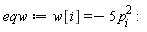 eqw := w[i] = -5*p[i]^2