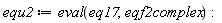 equ2 := eval(eq17, eqf2complex)