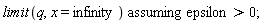 `assuming`([limit(q, x = infinity)], [epsilon > 0])