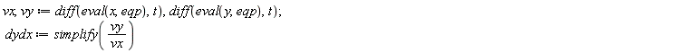vx, vy := diff(eval(x, eqp), t), diff(eval(y, eqp), t); dydx := simplify(vy/vx)