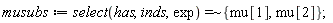 musubs := `~`[`=`](select(has, inds, exp), {mu[1], mu[2]})