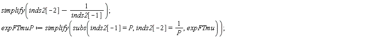 simplify(inds2[-2]-1/inds2[-1]); expFTmuP := simplify(subs(inds2[-1] = P, inds2[-2] = 1/P, expFTmu))