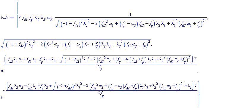 {T, f__d2, f__p, lambda__1, lambda__2, omega__2, 1/((-1+f__d2)^2*lambda__1^2-2*(f__d2^2*omega__2+(f__p-omega__2)*f__d2+f__p)*lambda__2*lambda__1+lambda__2^2*(f__d2*omega__2+f__p)^2)^(1/2), ((-1+f__d2)^2*lambda__1^2-2*(f__d2^2*omega__2+(f__p-omega__2)*f__d2+f__p)*lambda__2*lambda__1+lambda__2^2*(f__d2*omega__2+f__p)^2)^(1/2), exp((1/2)*(-f__d2*lambda__2*omega__2+f__d2*lambda__1-f__p*lambda__2-lambda__1+((-1+f__d2)^2*lambda__1^2-2*(f__d2^2*omega__2+(f__p-omega__2)*f__d2+f__p)*lambda__2*lambda__1+lambda__2^2*(f__d2*omega__2+f__p)^2)^(1/2))*T/f__p), exp(-(1/2)*(f__d2*lambda__2*omega__2-f__d2*lambda__1+f__p*lambda__2+((-1+f__d2)^2*lambda__1^2-2*(f__d2^2*omega__2+(f__p-omega__2)*f__d2+f__p)*lambda__2*lambda__1+lambda__2^2*(f__d2*omega__2+f__p)^2)^(1/2)+lambda__1)*T/f__p)}