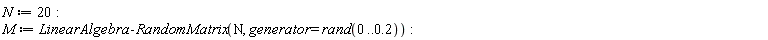 N := 20; M := LinearAlgebra:-RandomMatrix(N, generator = rand(0 .. .2))