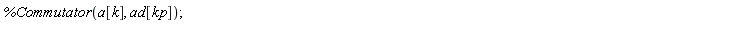 %Commutator(a[k], ad[kp])