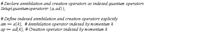 Setup(quantumoperators = {a, ad}); am := a[k]; ap := ad[k]