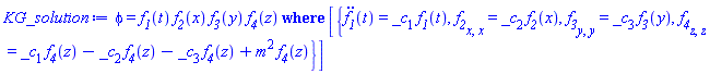PDESolStruc(phi(t, x, y, z) = f__1(t)*f__2(x)*f__3(y)*f__4(z), [{diff(diff(f__1(t), t), t) = _c[1]*f__1(t), diff(diff(f__2(x), x), x) = _c[2]*f__2(x), diff(diff(f__3(y), y), y) = _c[3]*f__3(y), diff(diff(f__4(z), z), z) = _c[1]*f__4(z)-_c[2]*f__4(z)-_c[3]*f__4(z)+m^2*f__4(z)}])