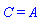 C = A