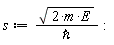 s := sqrt(2*m*E)/`&hbar;`